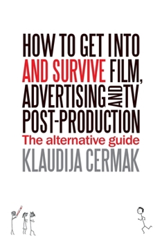 Paperback How to Get Into and survive Film, Advertising and TV Post-Production - The Alternative Guide Book