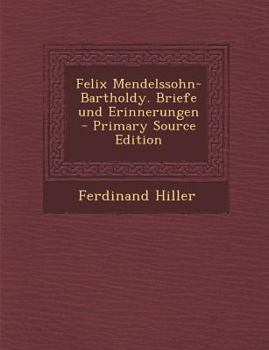 Paperback Felix Mendelssohn-Bartholdy. Briefe Und Erinnerungen - Primary Source Edition [German] Book