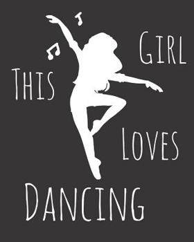 Paperback This Girl Loves Dancing: Fun Dance Sketchbook for Drawing, Doodling and Using Your Imagination! Book