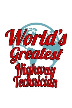 Paperback World's Greatest Highway Technician: Best Highway Technician Notebook, Journal Gift, Diary, Doodle Gift or Notebook - 6 x 9 Compact Size- 109 Blank Li Book
