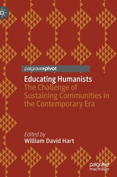Hardcover Educating Humanists: The Challenge of Sustaining Communities in the Contemporary Era Book