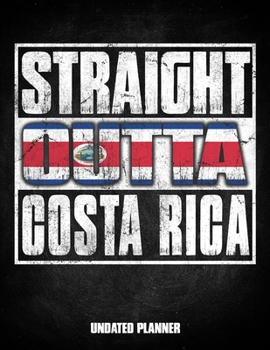 Straight Outta Costa Rica Undated Planner: Costa Rican Tico Flag Personalized Vintage Gift for Coworker Friend Customized  Planner Daily Weekly Monthly Undated Calendar Organizer Journal