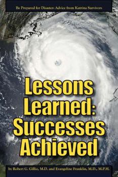 Paperback Lessons Learned: Successes Achieved: Be Prepared for Disaster: Advice from Katrina Survivors Book