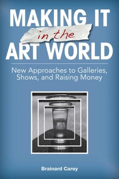 Paperback Making It in the Art World: New Approaches to Galleries, Shows, and Raising Money Book