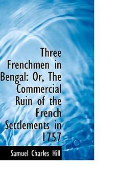 Paperback Three Frenchmen in Bengal: Or, the Commercial Ruin of the French Settlements in 1757 Book