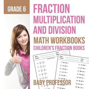 Paperback Fraction Multiplication and Division - Math Workbooks Grade 6 Children's Fraction Books Book