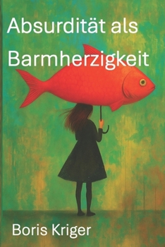 ABSURDITÄT ALS BARMHERZIGKEIT