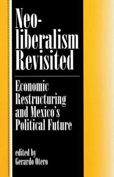 Paperback Neoliberalism Revisited: Economic Restructuring And Mexico's Political Future Book
