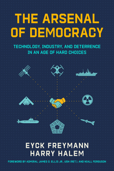 Paperback The Arsenal of Democracy: Technology, Industry, and Deterrence in an Age of Hard Choices Book