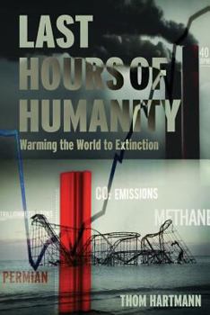 Paperback The Last Hours of Humanity: Warming the World to Extinction Book