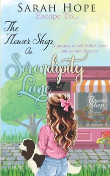 Paperback The Flower Shop on Serendipity Lane: A journey of self-belief, love and second chances Book