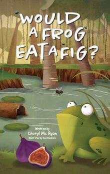 Hardcover Would a Frog Eat A Fig? Book