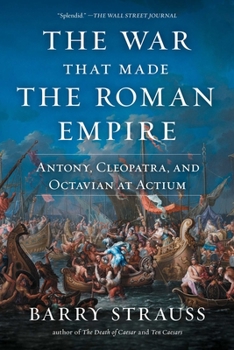 Paperback The War That Made the Roman Empire: Antony, Cleopatra, and Octavian at Actium Book