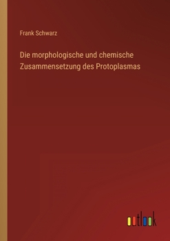 Paperback Die morphologische und chemische Zusammensetzung des Protoplasmas [German] Book