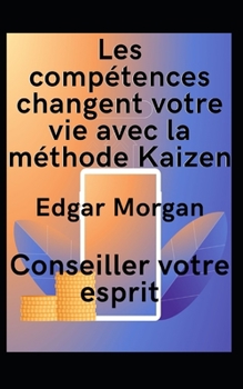 Les comp?tences changent votre vie avec la m?thode Kaizen: Conseiller votre esprit