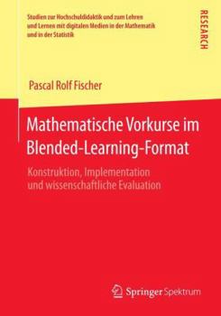 Paperback Mathematische Vorkurse Im Blended-Learning-Format: Konstruktion, Implementation Und Wissenschaftliche Evaluation [German] Book