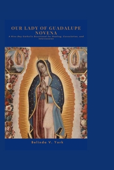 Paperback Our Lady of Guadalupe Novena: A Nine-Day Catholic Devotional for Healing, Consolation, and Intercession Book