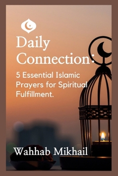 Paperback Daily Connection: 5 Essential Islamic Prayers for Spiritual Fulfillment Book