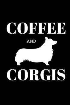 Coffee And Corgis - Coffee Journal: Inspirational Notebook, Motivational Quote Notebook, Funny Anniversary Bridesmaid Best Friends Best Gift Notebook