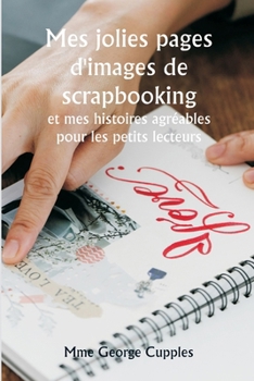 Paperback Mes jolies pages d'images de scrapbooking et mes histoires agréables pour les petits lecteurs [French] Book