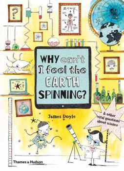 Hardcover Why Can't I Feel the Earth Spinning?: And Other Vital Questions about Science Book