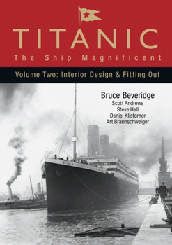 Hardcover Titanic: The Ship Magnificent - Volume II: Interior Design & Fitting Out Book
