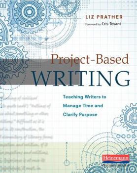 Paperback Project-Based Writing: Teaching Writers to Manage Time and Clarify Purpose Book