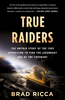 Paperback True Raiders: The Untold Story of the 1909 Expedition to Find the Legendary Ark of the Covenant Book