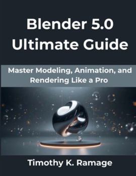 Paperback Blender 5.0 Ultimate Guide: Master Modeling, Animation, and Rendering Like a Pro subtitle Book