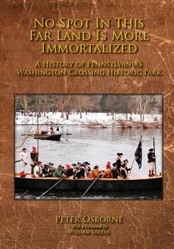 Paperback No Spot in This Far Land Is More Immortalized: A History of Pennsylvania's Washington Crossing Historic Park Book