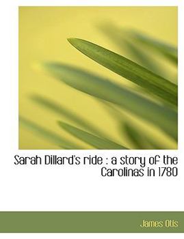 Sarah Dillard's Ride: A Story of the Carolinas in 1780 - Book #4 of the Young Patriot