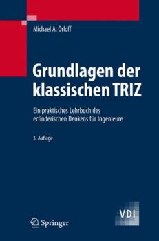 Hardcover Grundlagen Der Klassischen Triz: Ein Praktisches Lehrbuch Des Erfinderischen Denkens Für Ingenieure [German] Book