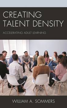 Hardcover Creating Talent Density: Accelerating Adult Learning Book
