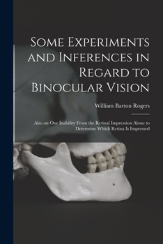 Paperback Some Experiments and Inferences in Regard to Binocular Vision: Also on Our Inability From the Retinal Impression Alone to Determine Which Retina is Im Book