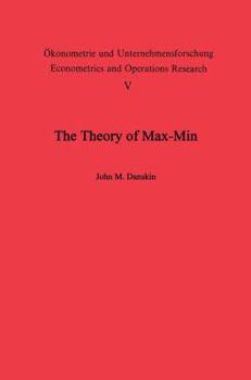 Cover for "The Theory of Max-Min and its Application to Weapons Allocation Problems (Ökonometrie und Unternehmensforschung Econometrics and Operations Research)"