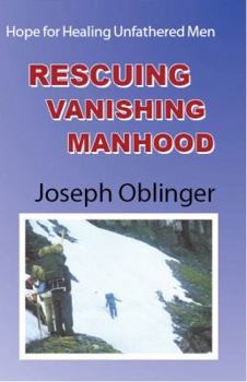 Paperback Rescuing Vanishing Manhood: Hope for Healing Unfathered Men Book