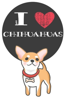 Paperback I Heart Chihuahuas: Cute Chihuahua Dog Lover Journal / Notebook / Diary Perfect for Birthday Card Present or Christmas Gift Great for kids Book