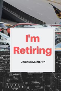 Paperback I'm Retiring, Jealous Much?: Retirement Party Guest Book a Funny Work Event Sign in Book for Parties with Attitude Book