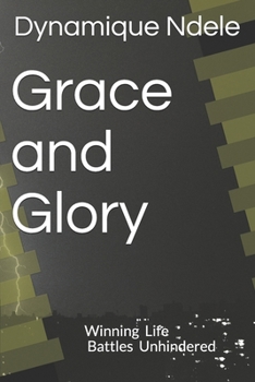 Paperback Grace and Glory: Winning Life battles Unhindered Book