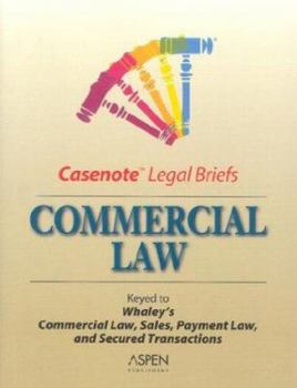 Commercial Law: Keyed to Whaley's Commercial Law, Sales, Payment Law, and Secured Transactions