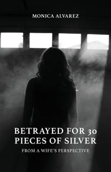 Paperback Betrayed for 30 Pieces of Silver: From a Wife's Perspective Book