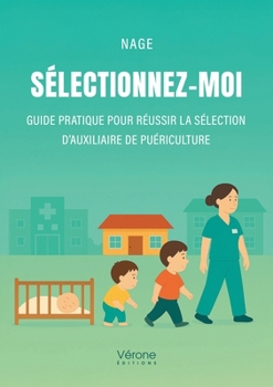 Paperback Sélectionnez-moi: Guide pratique pour réussir la sélection d'auxiliaire de puériculture [French] Book