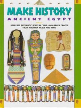 Library Binding Make History: Ancient Egypt; Recreate Authentic Jewelry, Toys, and Other Crafts from Another Place and Time Book