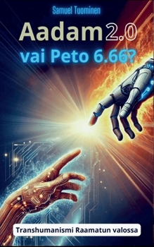 Paperback Aadam 2.0 vai Peto 6.66?: Transhumanismi Raamatun valossa [Finnish] Book