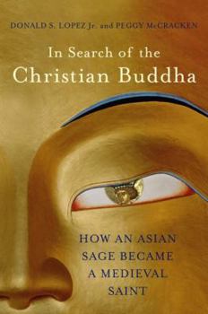 Hardcover In Search of the Christian Buddha: How an Asian Sage Became a Medieval Saint Book