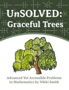 Paperback UnSOLVED: Graceful Trees: Advanced Yet Accessible Problems in Mathematics Book