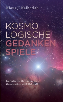 Paperback Kosmologische Gedankenspiele: Impulse zu Raumquanten, Gravitation und Urknall [German] Book