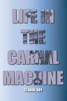 Paperback Life In The Carnal Machine: Memories, Dreams, Thought Journeys Book
