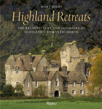 Hardcover Highland Retreats: The Architecture and Interiors of Scotland's Romantic North Book