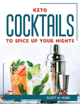 Paperback Keto Cocktails to Spice Up Your Nights Book